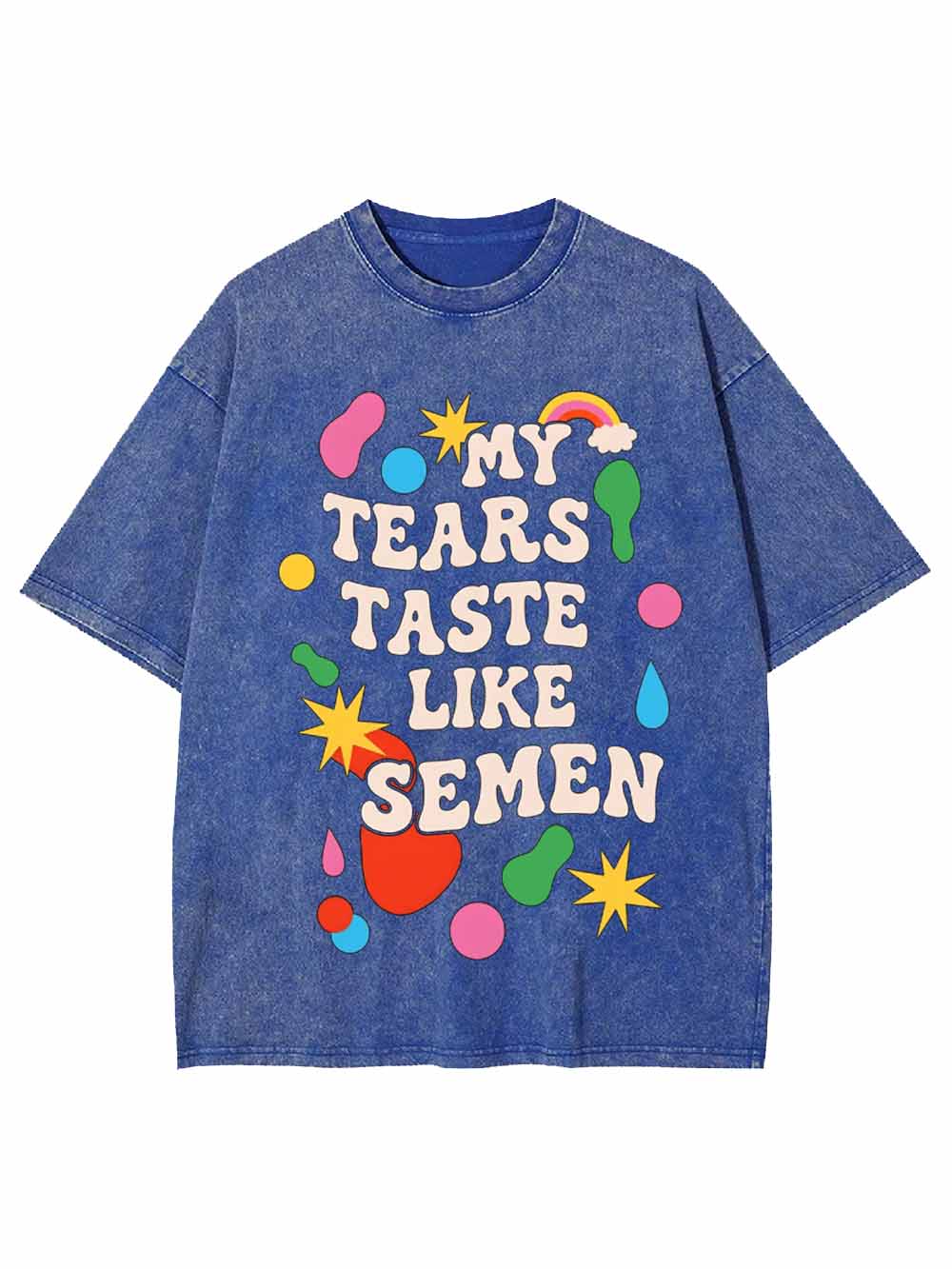 My Tears Taste Like Semen Washed Tshirt