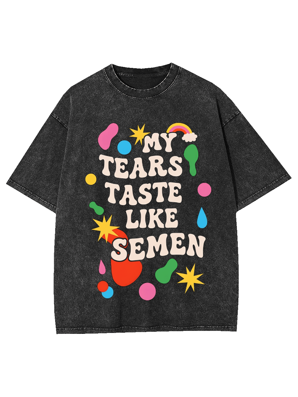 My Tears Taste Like Semen Washed Tshirt