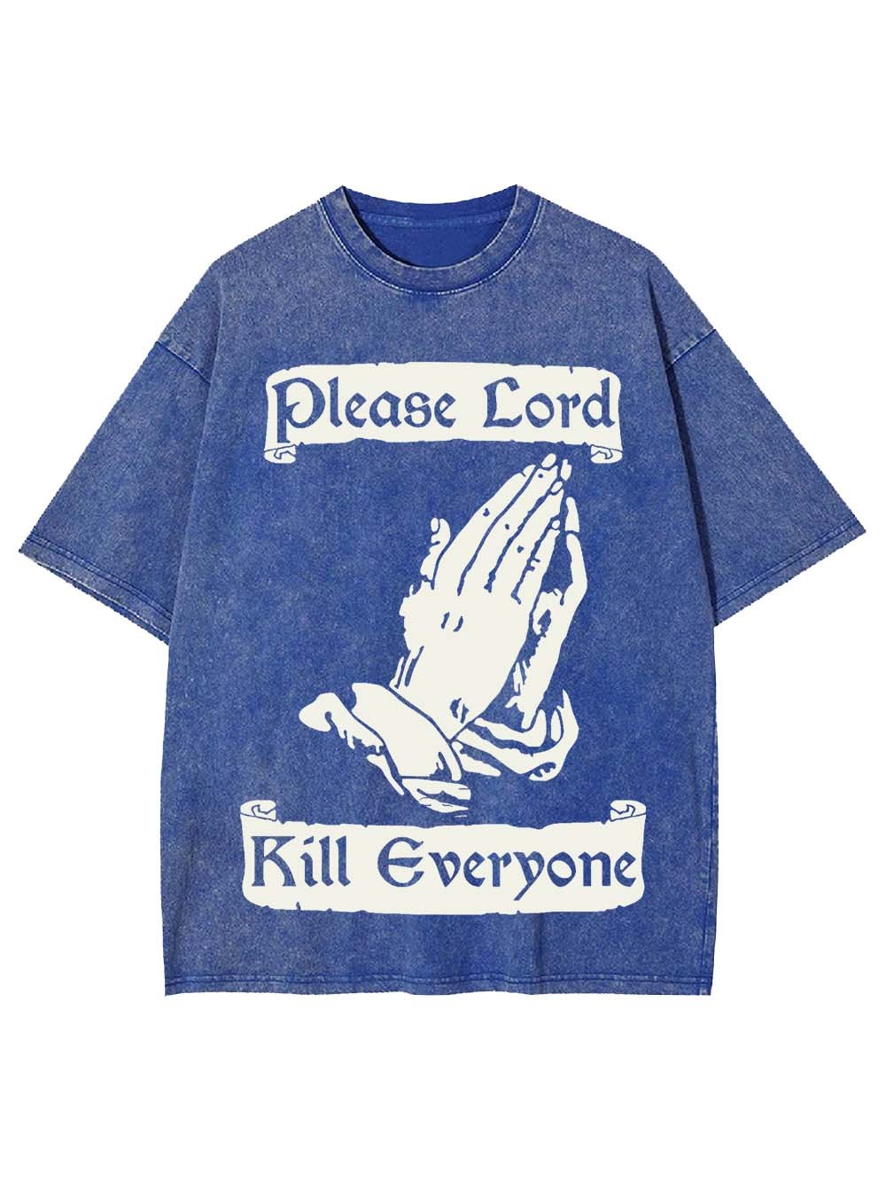 Please Lord Kill Everyone Washed Tshirt