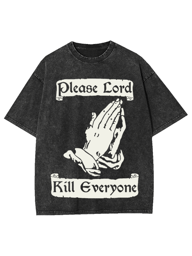 Please Lord Kill Everyone Washed Tshirt