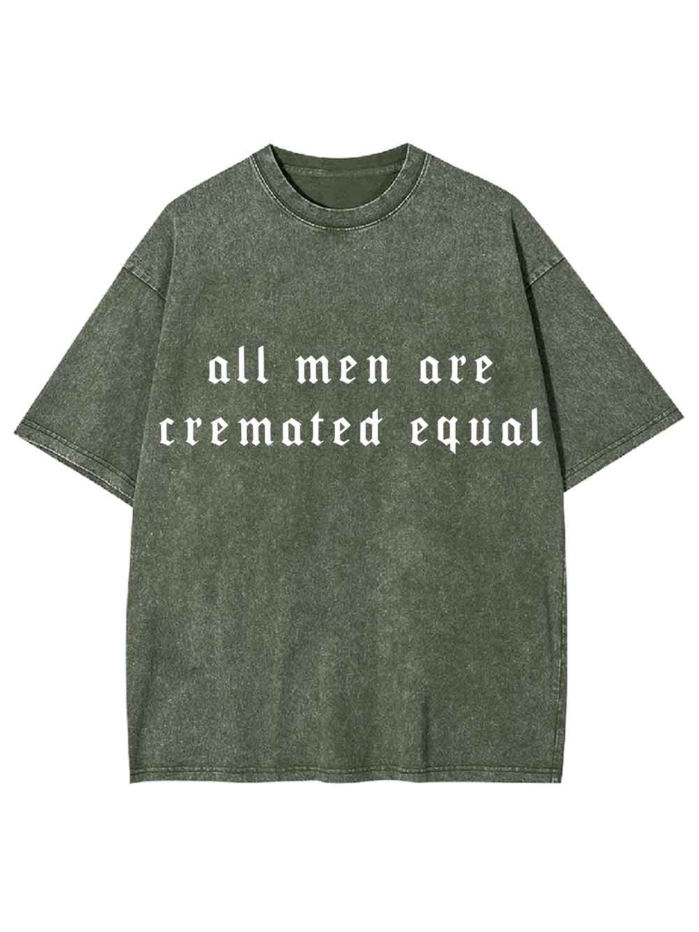 All Men Are Cremated Equal Washed Tshirt