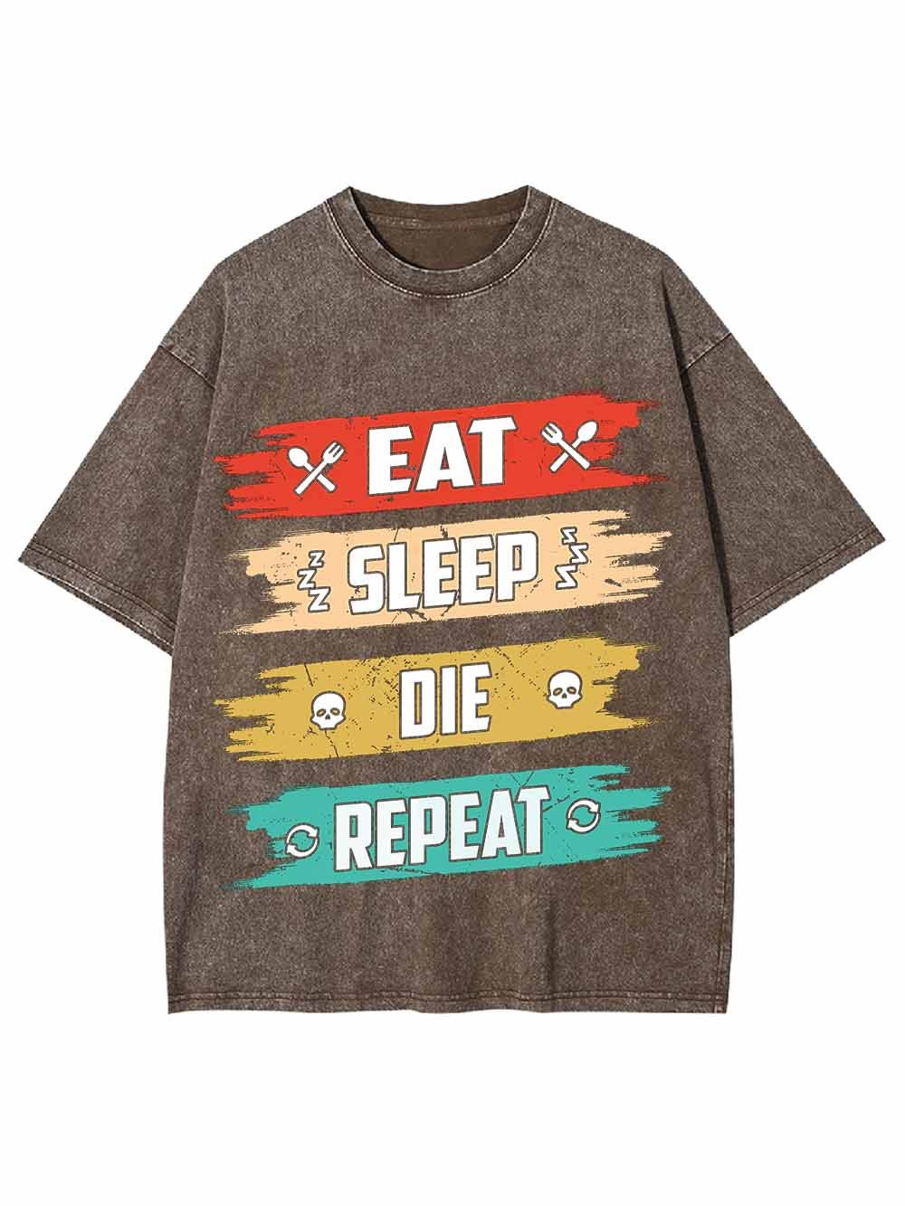 Eat Sleep Die Repeat Washed Tshirt