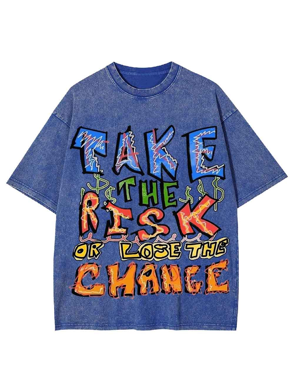 Take The Risk Or Lost The Chance Washed Tshirt