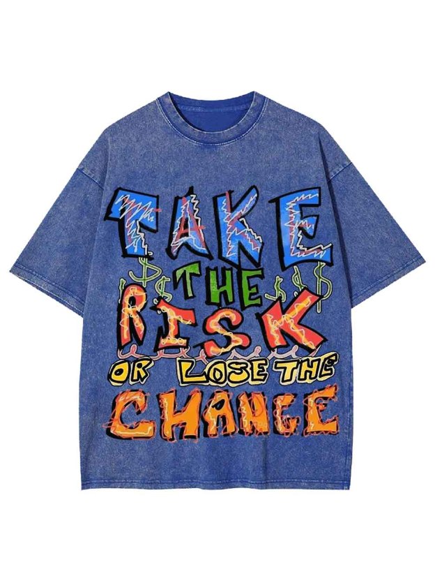 Take The Risk Or Lost The Chance Washed Tshirt