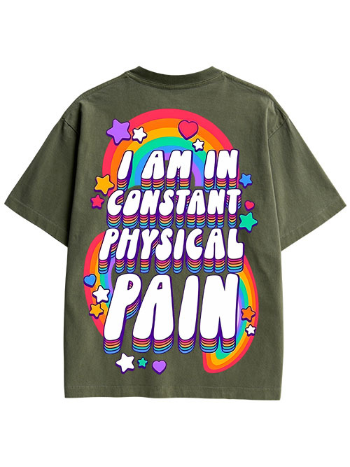 I AM IN CONSTANT PHYSICAL PAIN DOUBLE SIDED PRINT WASHED TSHIRT