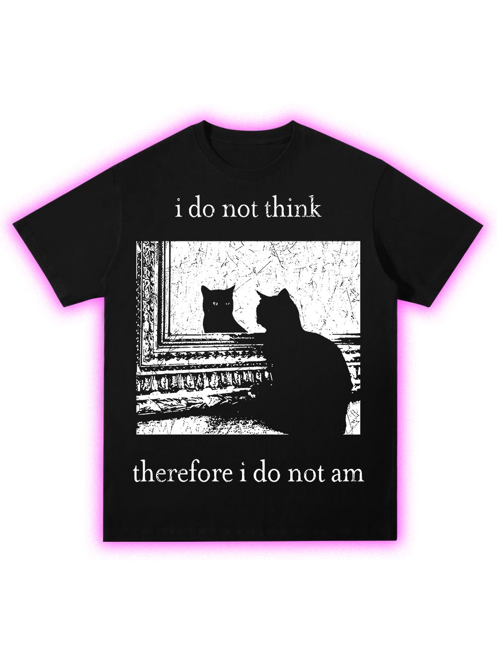 I DO NOT THINK THEREFORE I DO NOT AM CLASSIC T-SHIRT