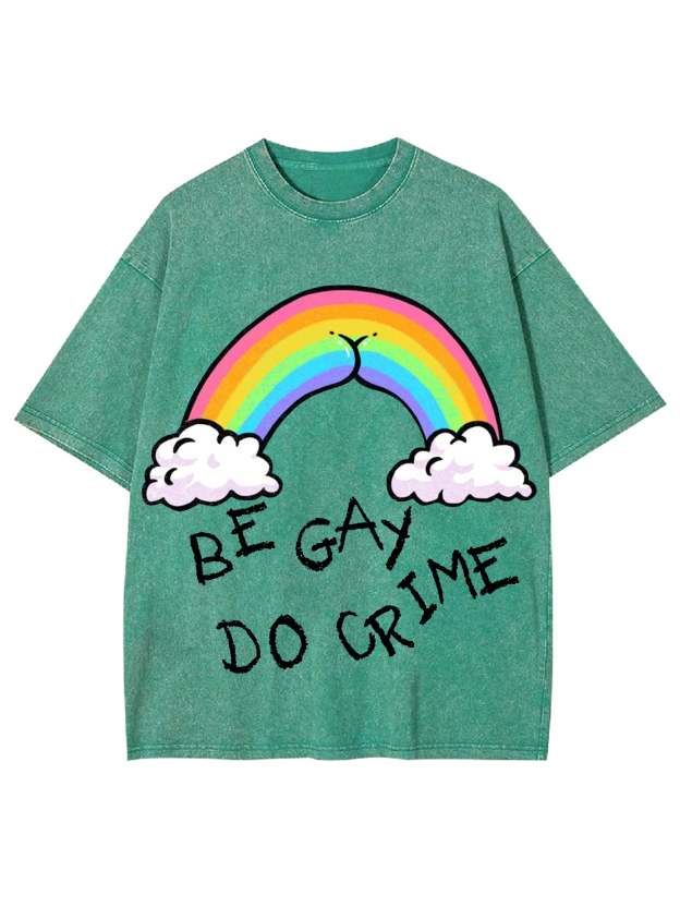 Be Gay Do Crime Washed Tshirt-ClassyOutlaw