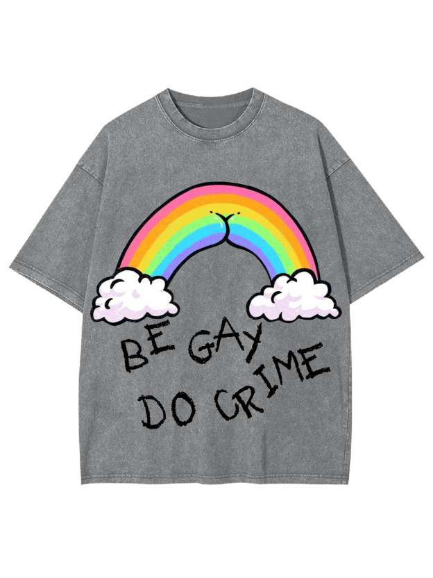 Be Gay Do Crime Washed Tshirt-ClassyOutlaw