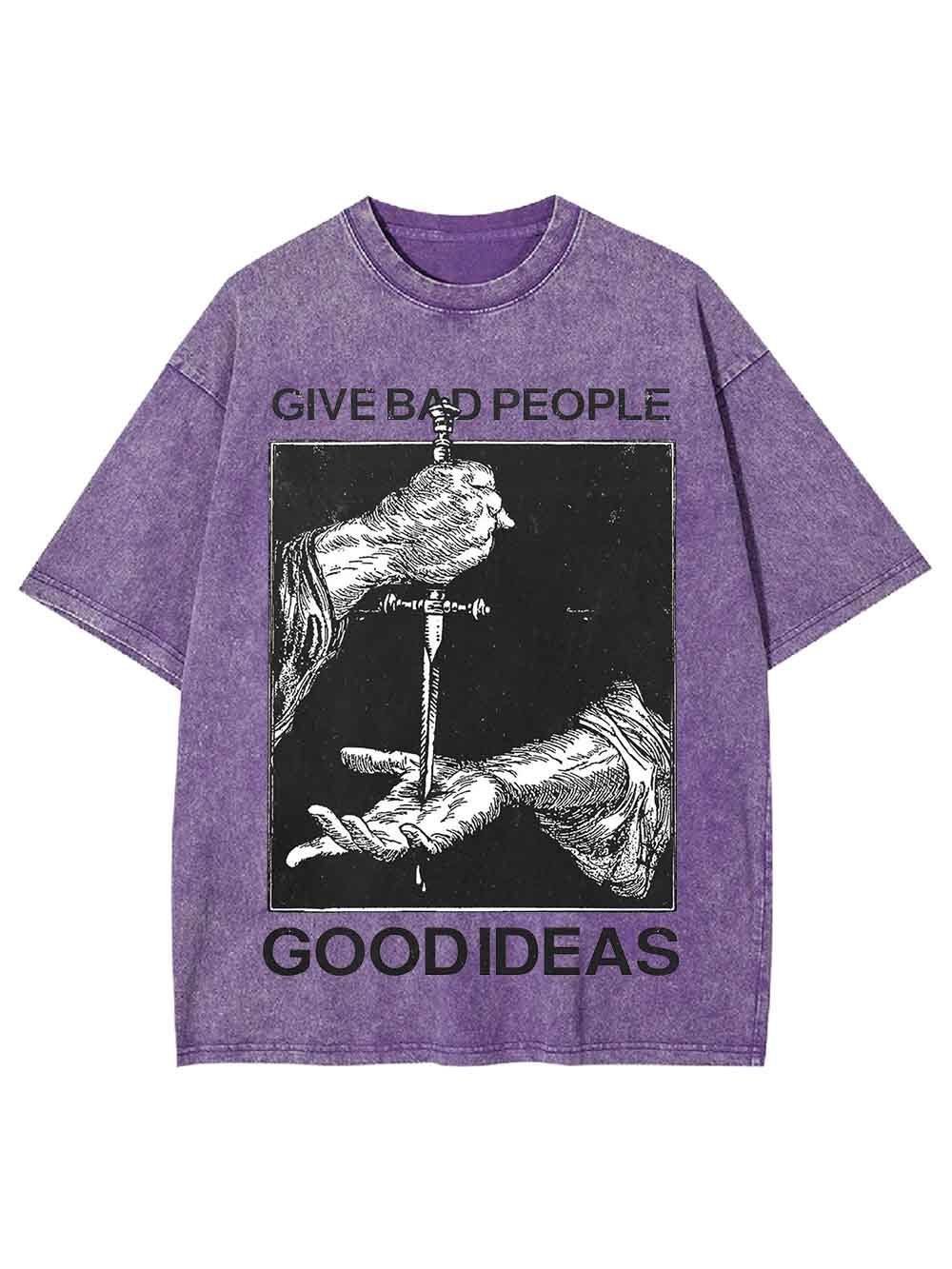 Give Bad People Goodideas Washed Tshirt