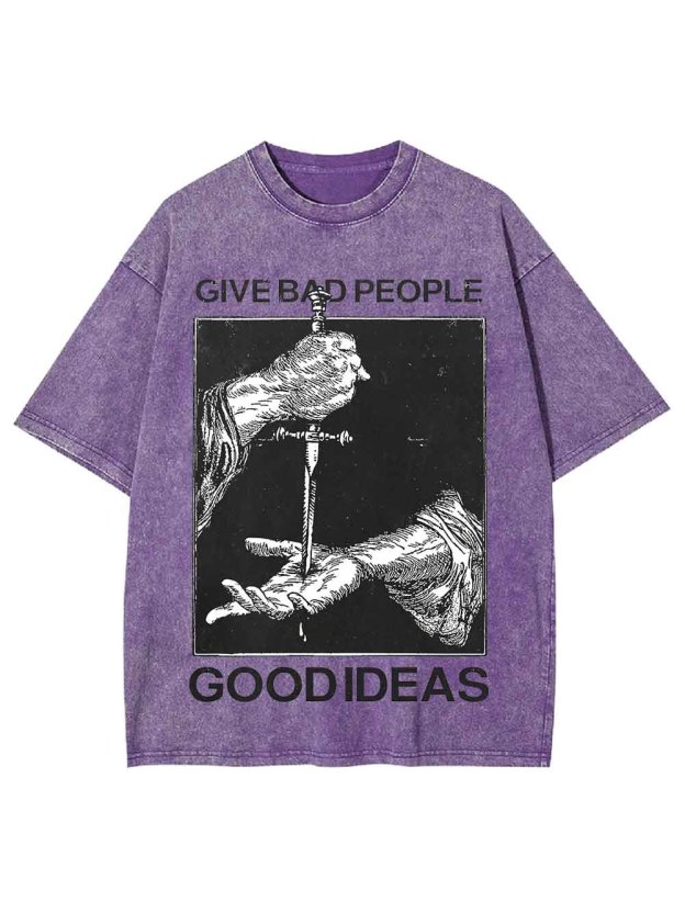 Give Bad People Goodideas Washed Tshirt