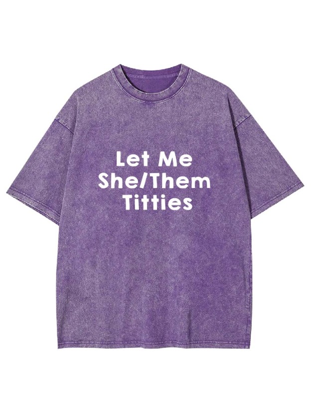 Let Me Titties Washed Tshirt
