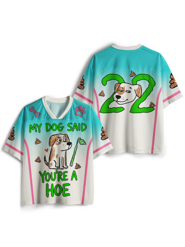 MY DOG SAID YOU’RE A HOE Mesh Jersey