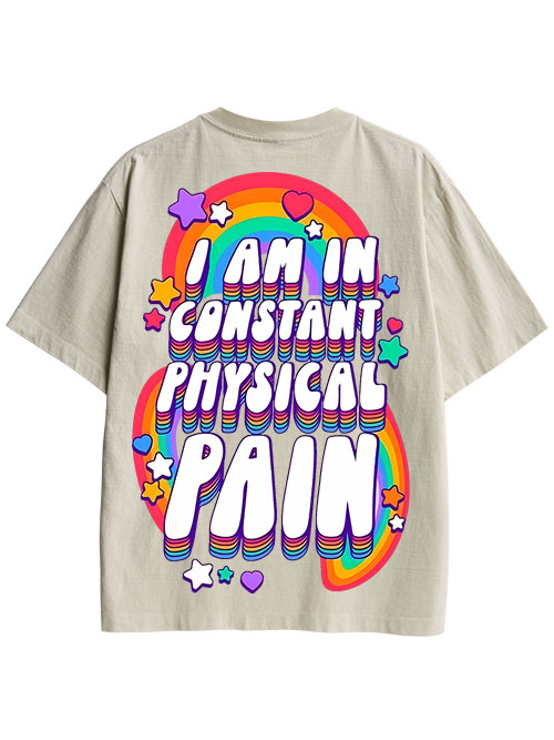 I AM IN CONSTANT PHYSICAL PAIN DOUBLE SIDED PRINT WASHED TSHIRT