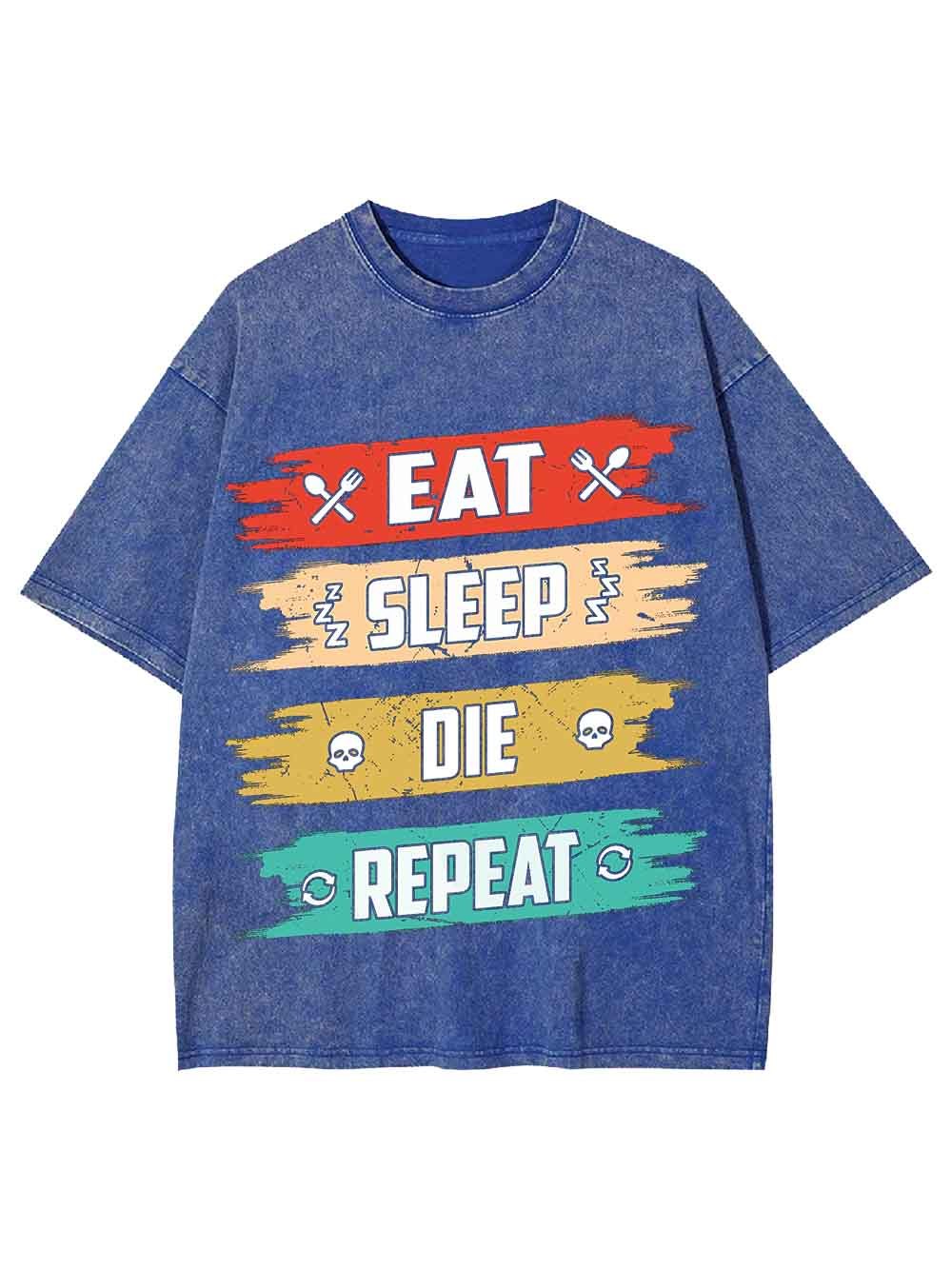 Eat Sleep Die Repeat Washed Tshirt