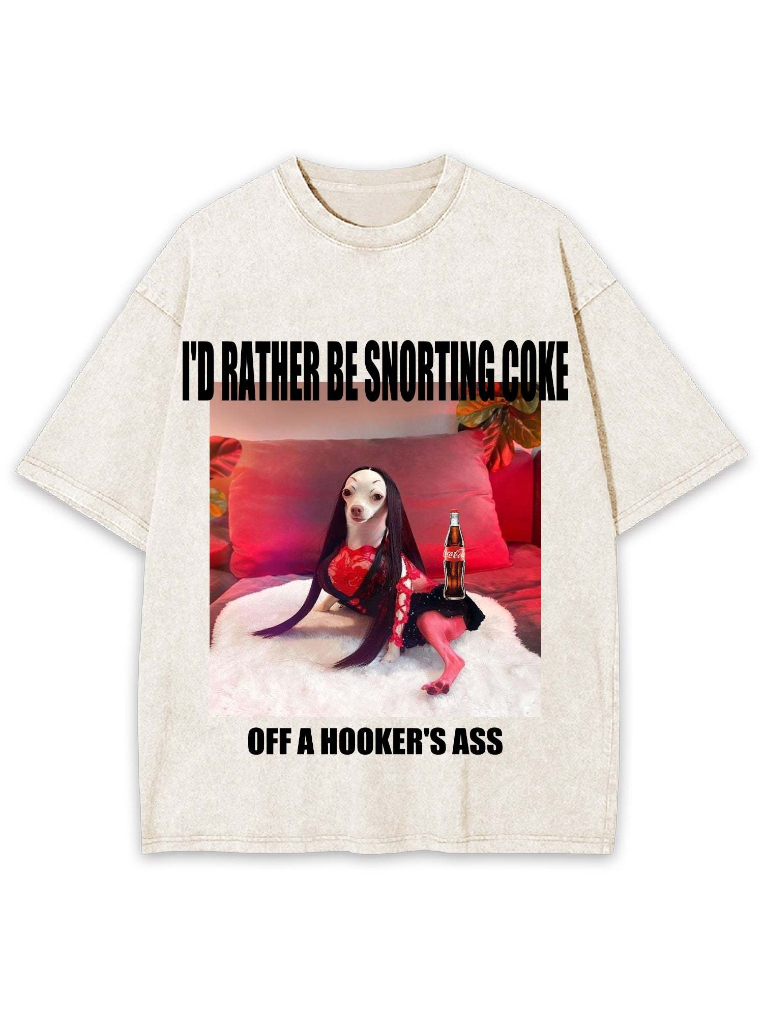 I'd Rather Be Snorting Coke Offa Hooker'er Ass Washed Tshirt-ClassyOutlaw
