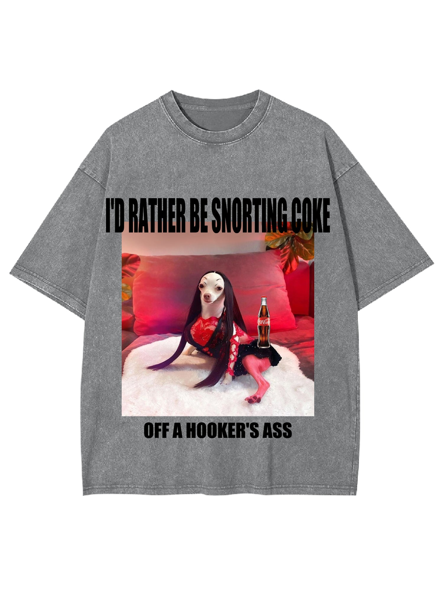 I'd Rather Be Snorting Coke Offa Hooker'er Ass Washed Tshirt-ClassyOutlaw