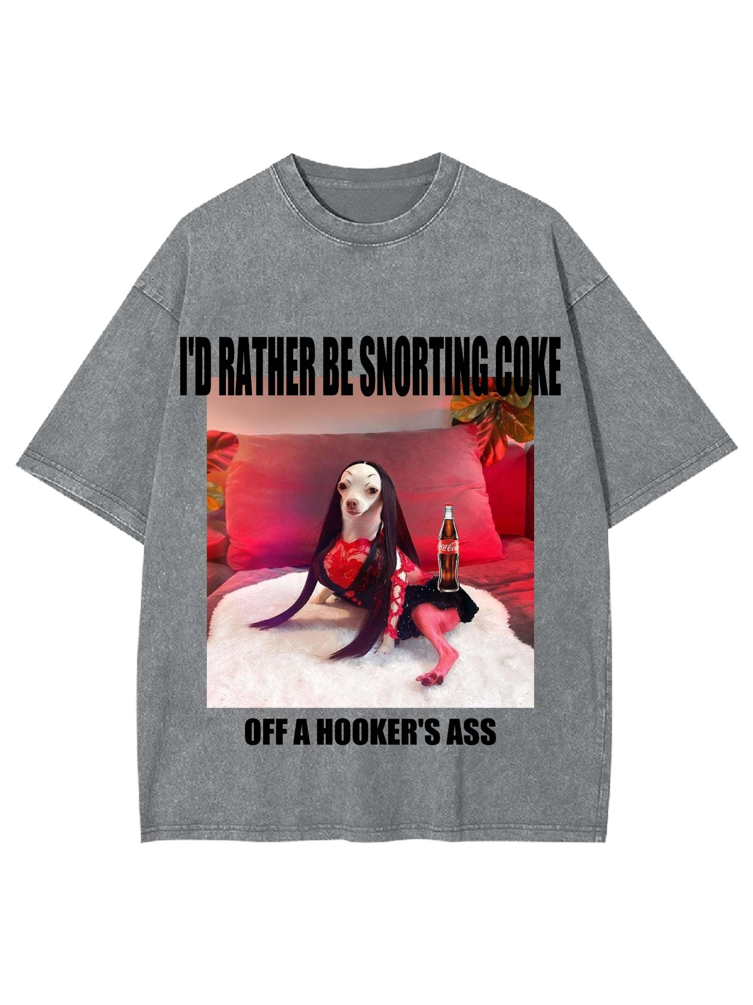 I'd Rather Be Snorting Coke Offa Hooker'er Ass Washed Tshirt-ClassyOutlaw