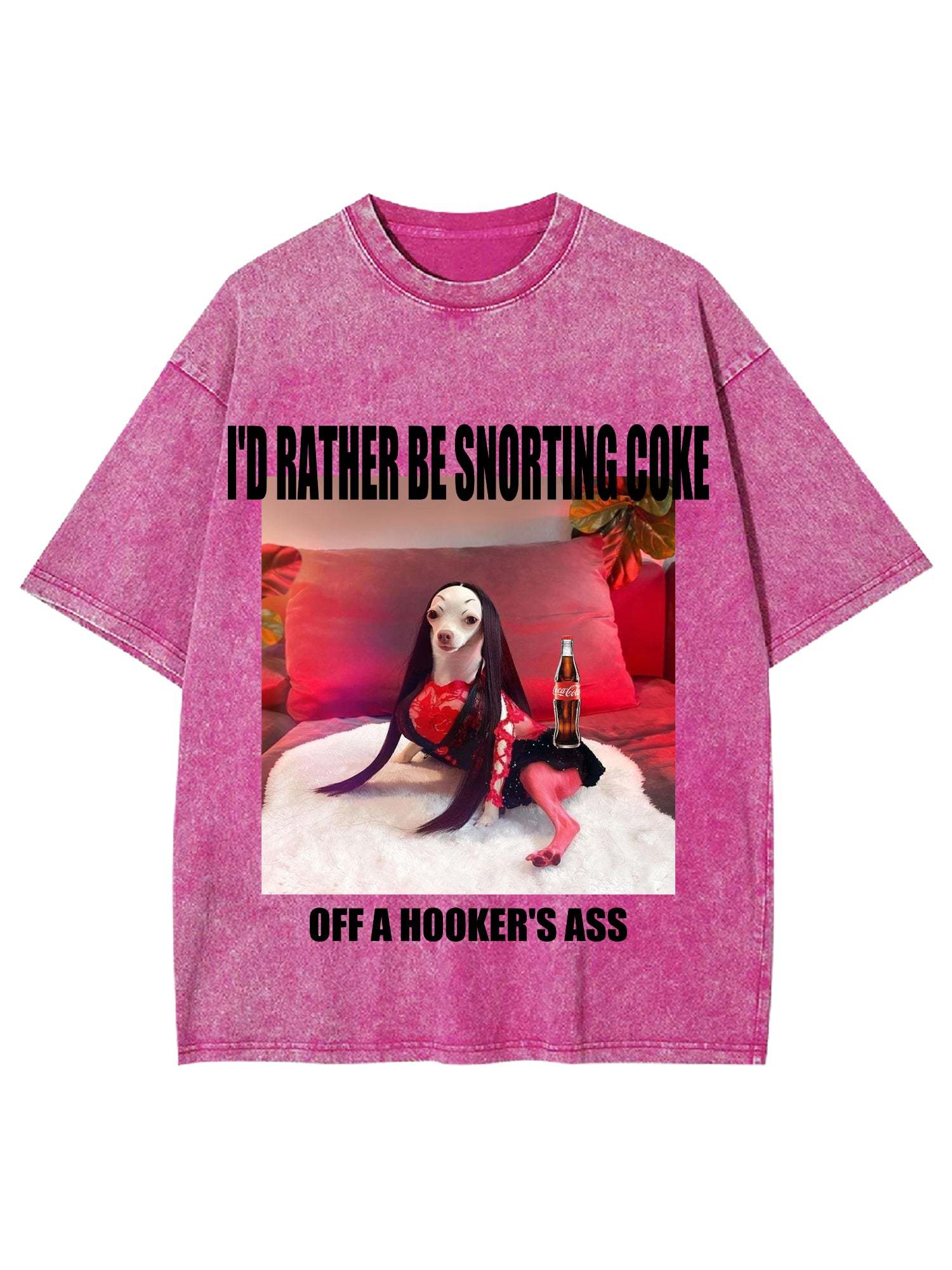 I'd Rather Be Snorting Coke Offa Hooker'er Ass Washed Tshirt-ClassyOutlaw