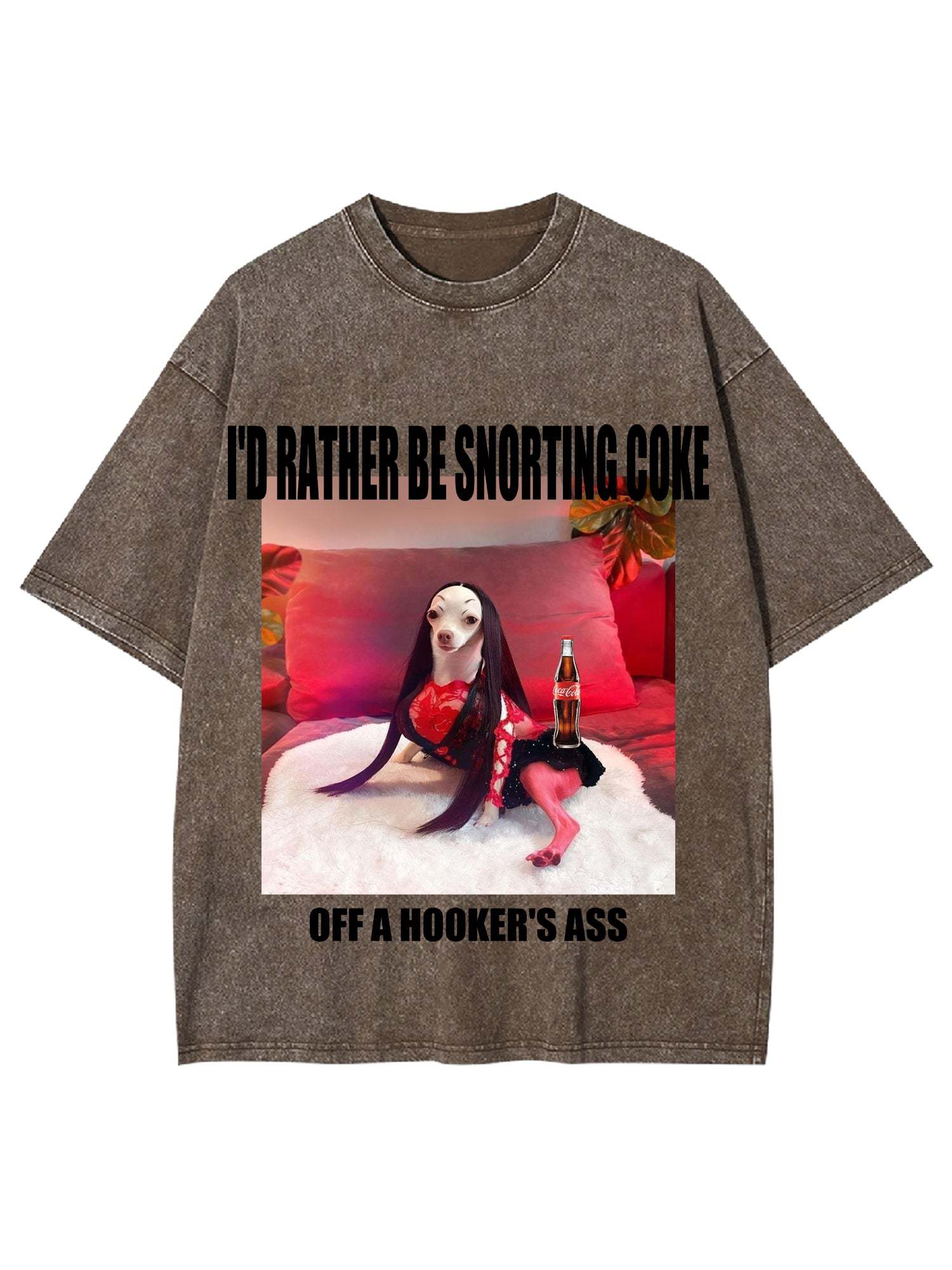 I'd Rather Be Snorting Coke Offa Hooker'er Ass Washed Tshirt-ClassyOutlaw