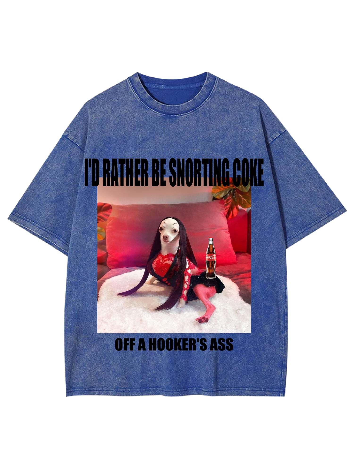 I'd Rather Be Snorting Coke Offa Hooker'er Ass Washed Tshirt-ClassyOutlaw