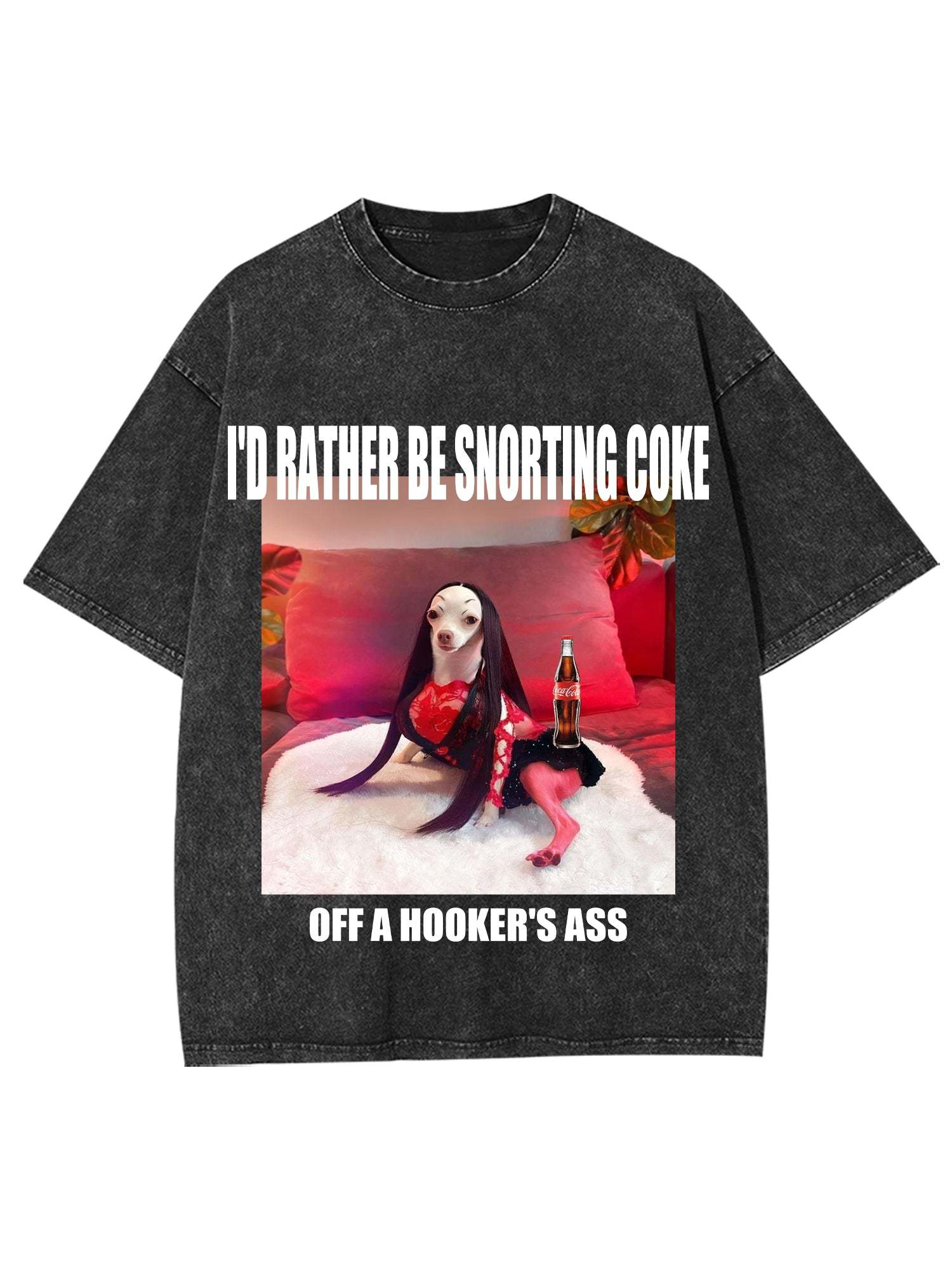 I'd Rather Be Snorting Coke Offa Hooker'er Ass Washed Tshirt-ClassyOutlaw
