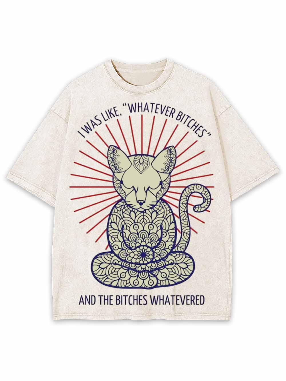 I Was Like, 'whatever Bitches Washed Tshirt