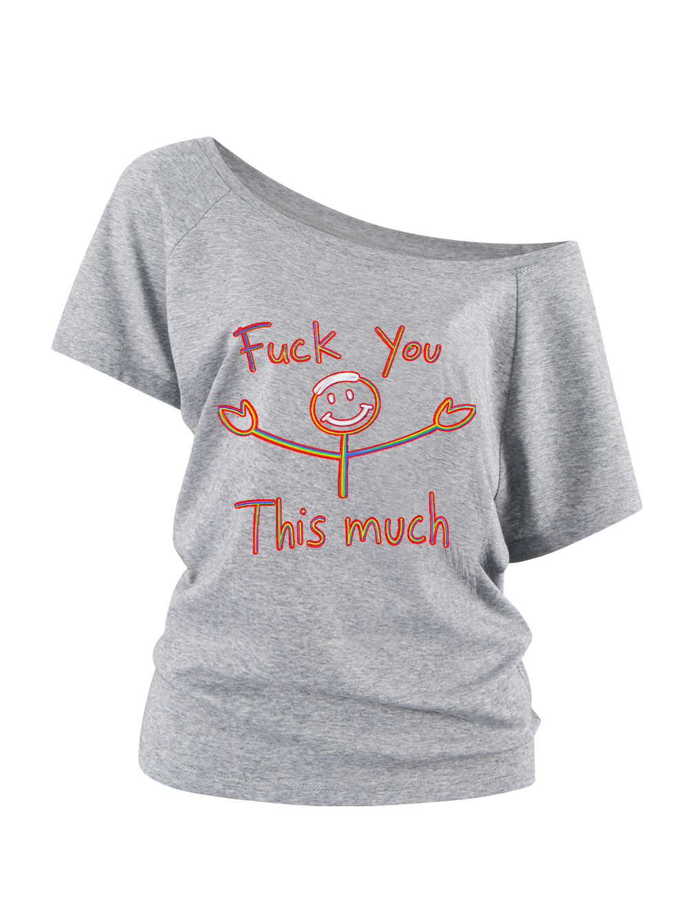 FUCK YOU THIS MUCH OFF SHOULDER TSHIRT