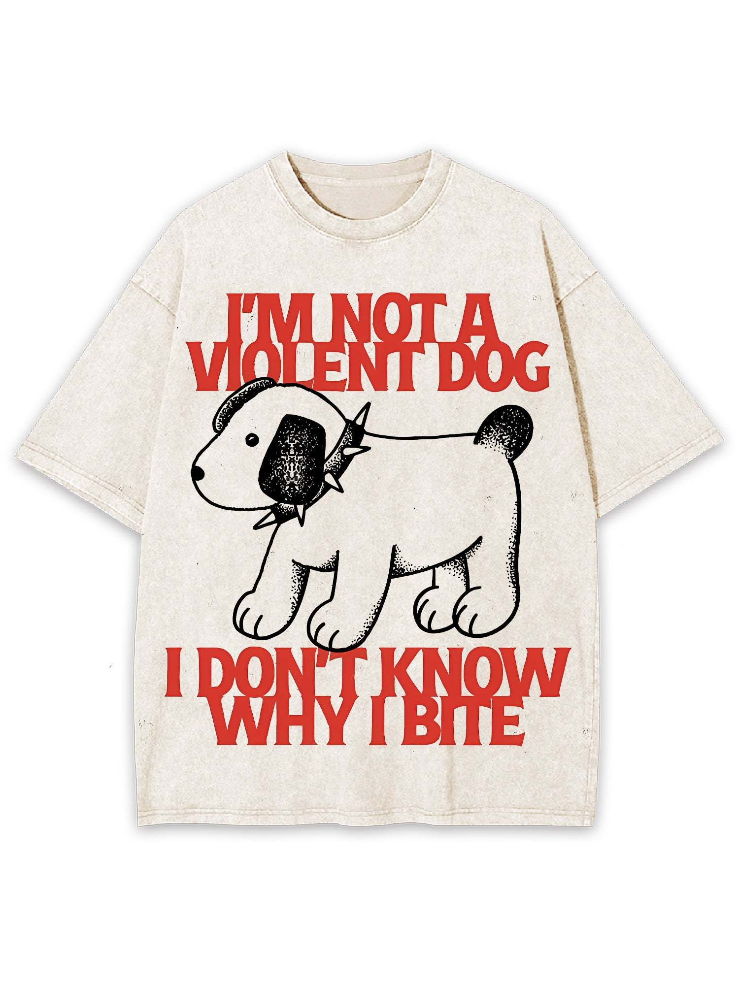 I Love A Big Washed Tshi'm Not A Violent Dog I Don't Know Why I Bite Washed Tshirtirt-ClassyOutlaw