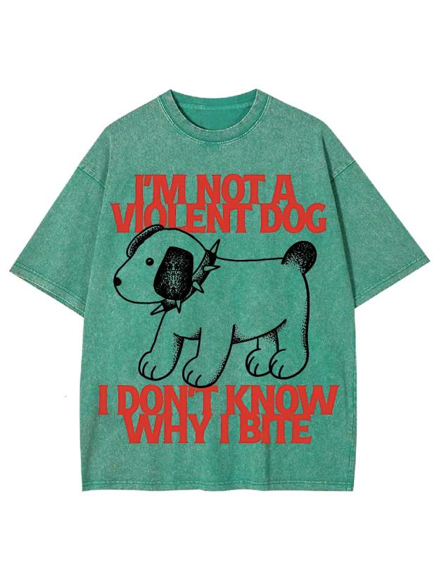 I Love A Big Washed Tshi'm Not A Violent Dog I Don't Know Why I Bite Washed Tshirtirt-ClassyOutlaw