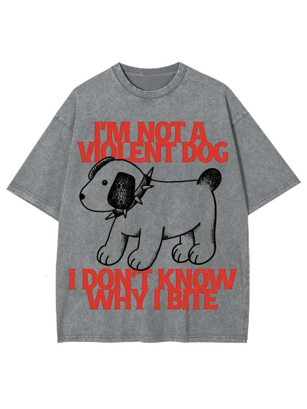 I Love A Big Washed Tshi'm Not A Violent Dog I Don't Know Why I Bite Washed Tshirtirt-ClassyOutlaw