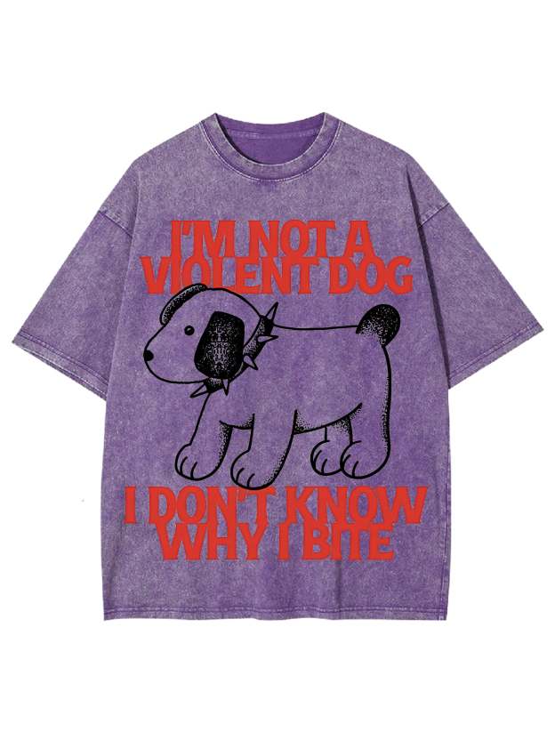I Love A Big Washed Tshi'm Not A Violent Dog I Don't Know Why I Bite Washed Tshirtirt-ClassyOutlaw