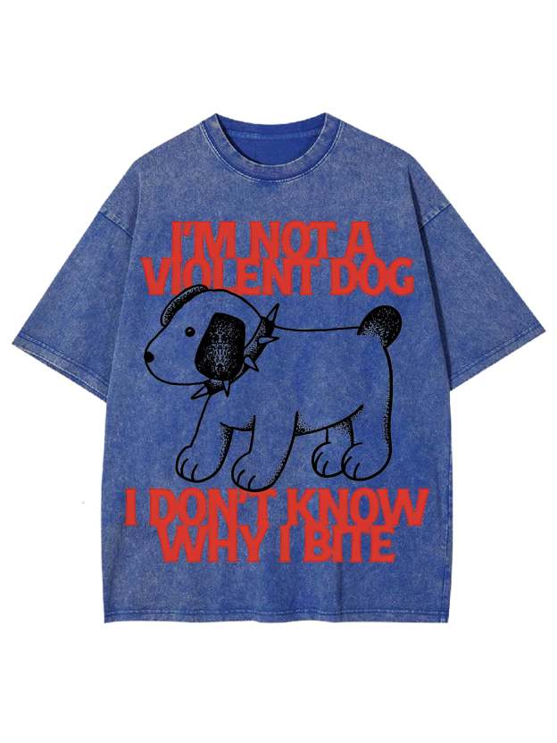 I Love A Big Washed Tshi'm Not A Violent Dog I Don't Know Why I Bite Washed Tshirtirt-ClassyOutlaw