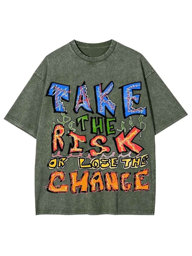 Take The Risk Or Lost The Chance Washed Tshirt