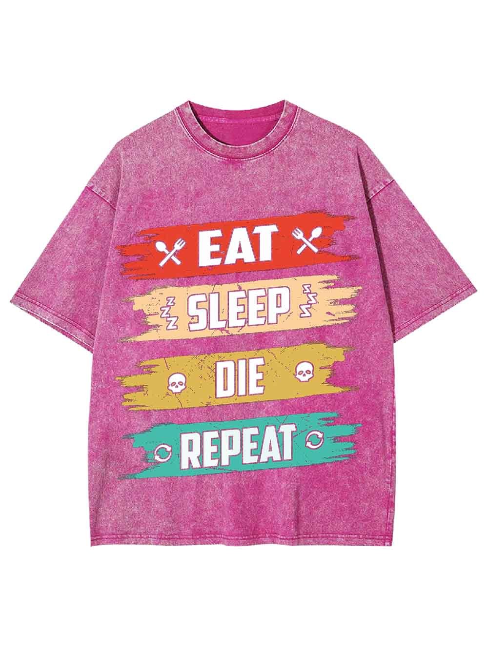 Eat Sleep Die Repeat Washed Tshirt