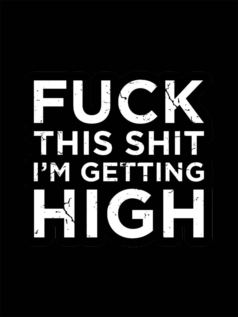 Fuck This Shit I'm Getting High Washed Tshirt