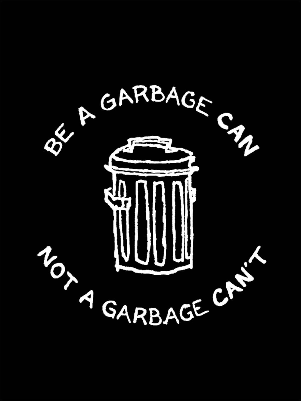 BE A GARBAGE CAN NOT A GARBAGE CAN'T WASHED TSHIRT