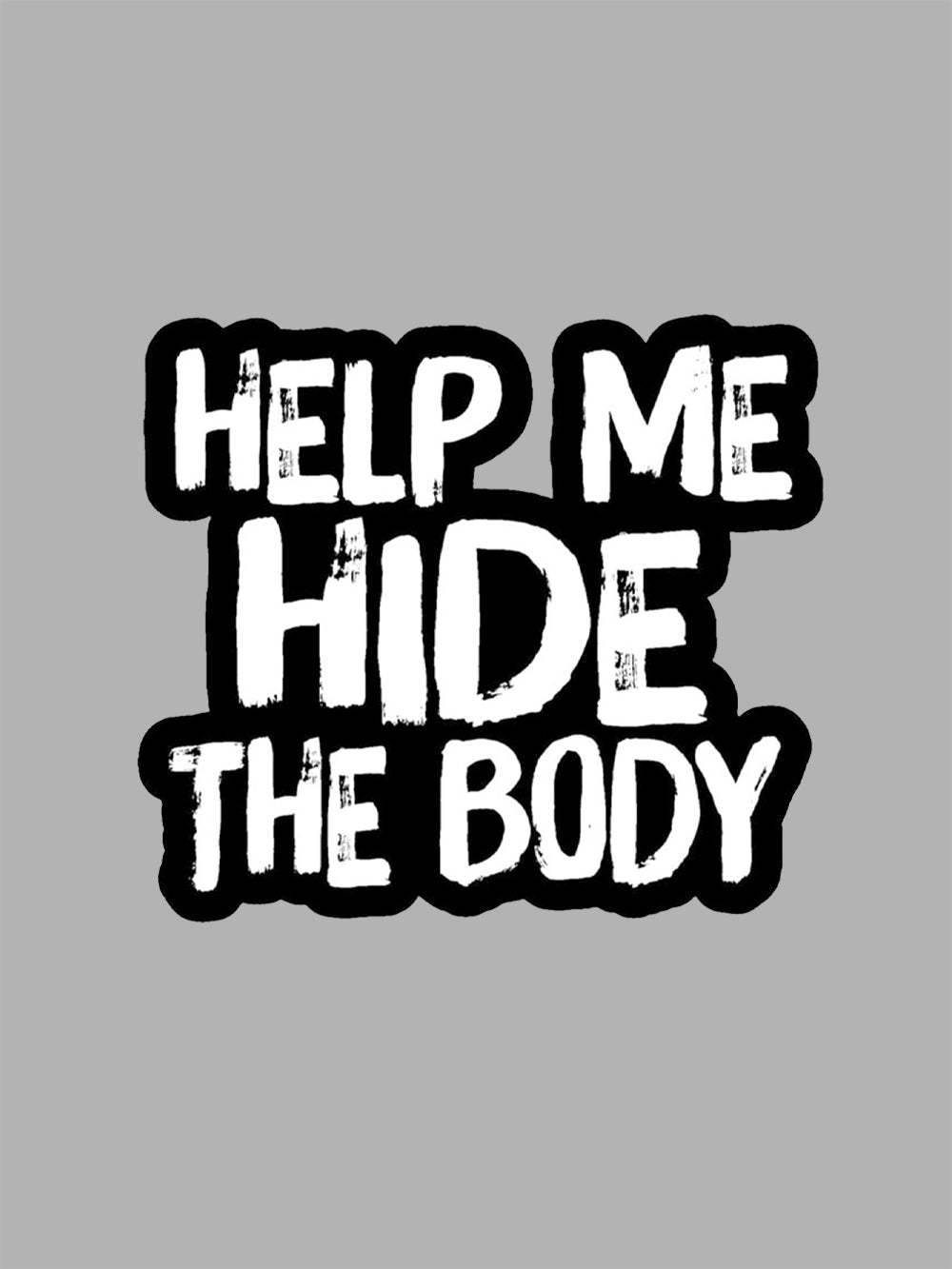 Help Me Hide The Body Washed Tshirt