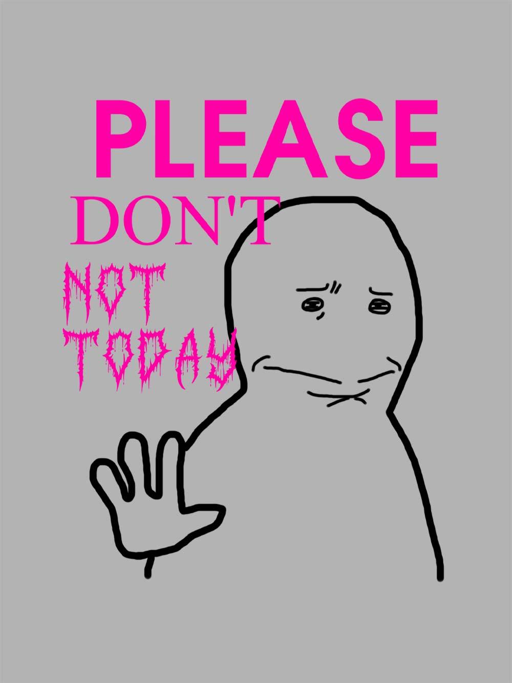 Please Don't Not Today Washed Tshirt