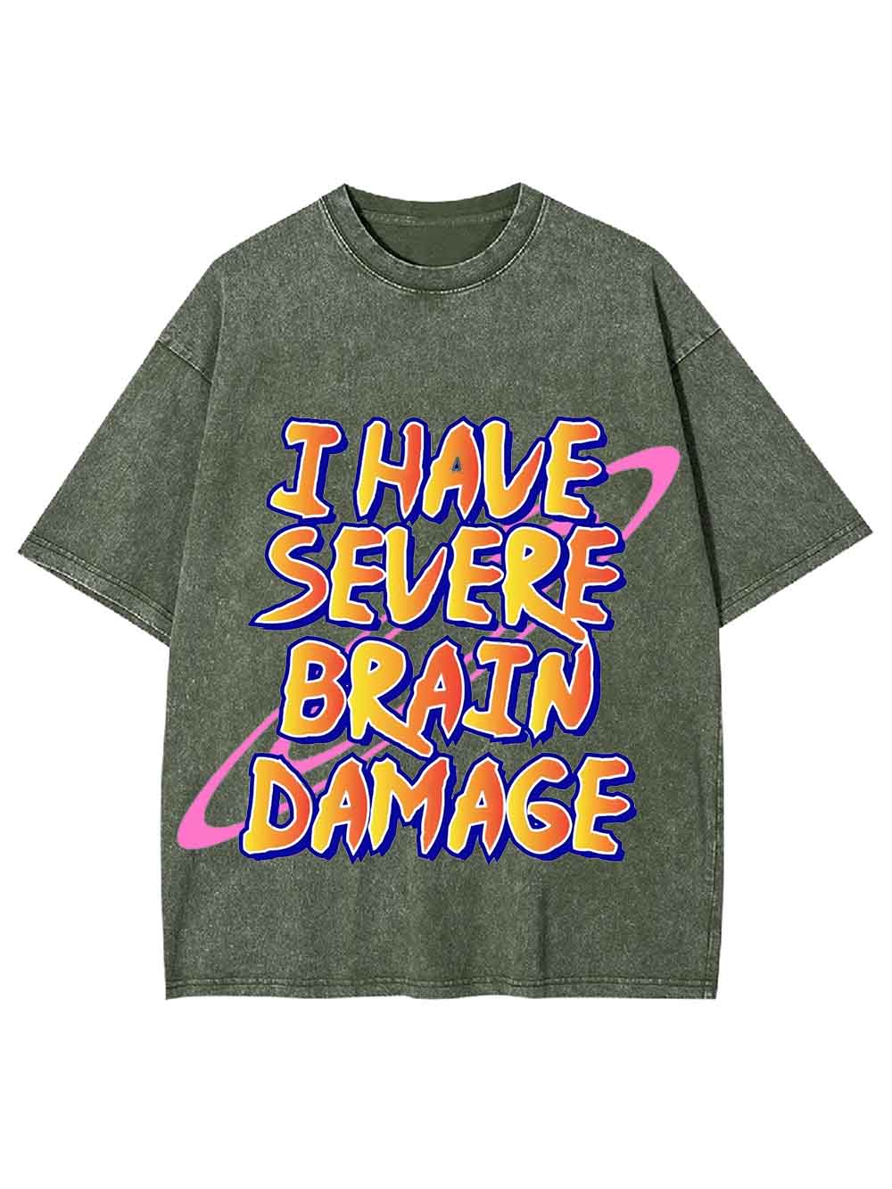 I Have Severe Brain Damage Washed Tshirt