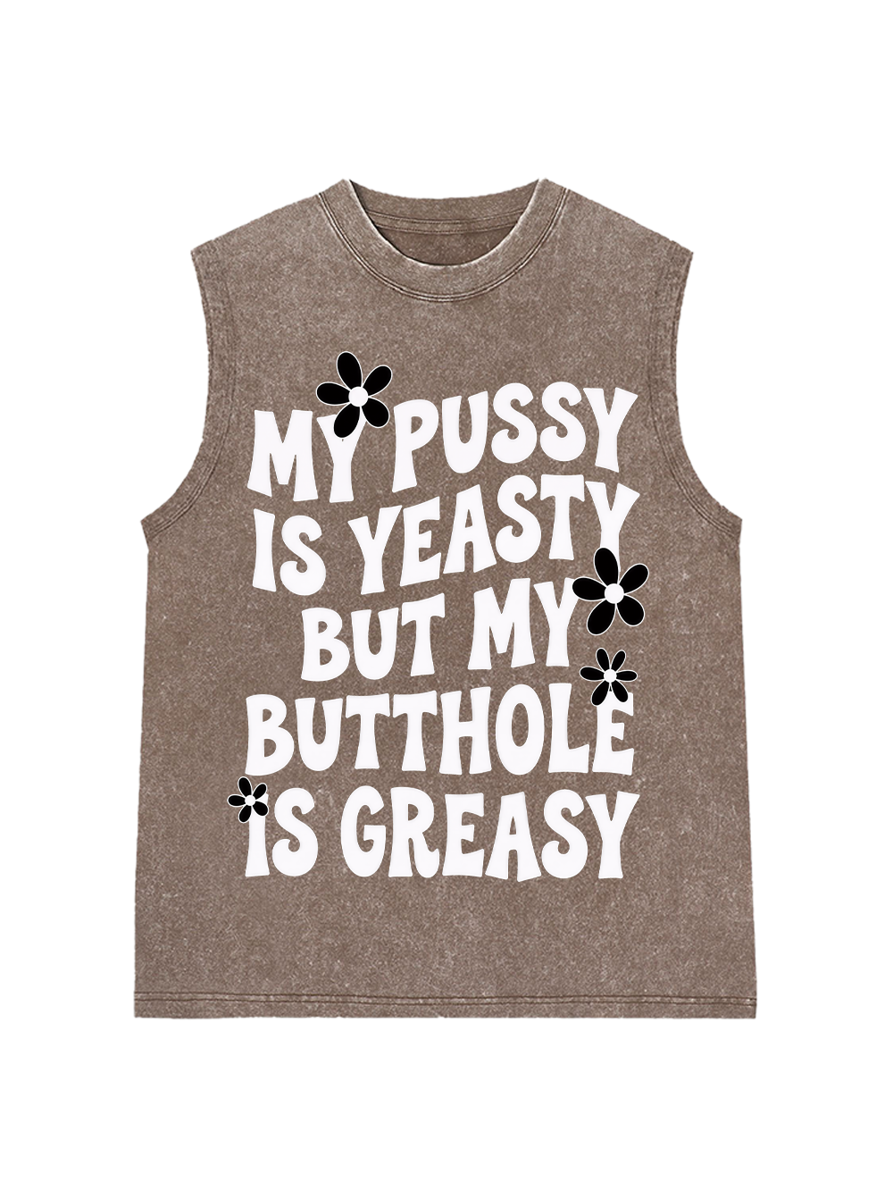 MY PUSSY IS YEASTY BUT MY BUTTHOLE IS GREASY WASHED TANK