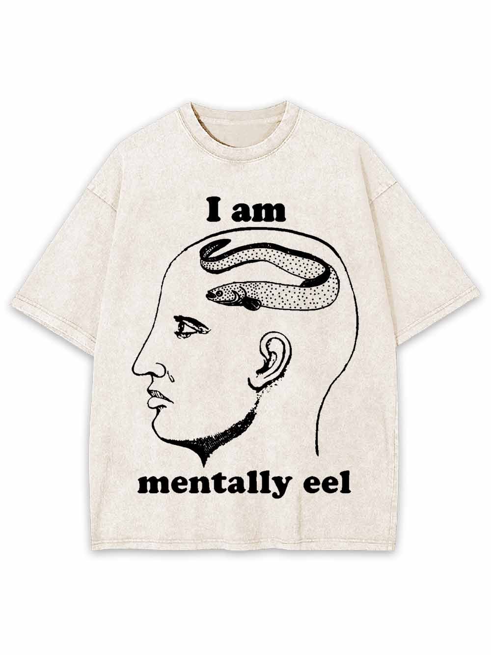 I AM MENTALLY  EEL WASHED TSHIRT