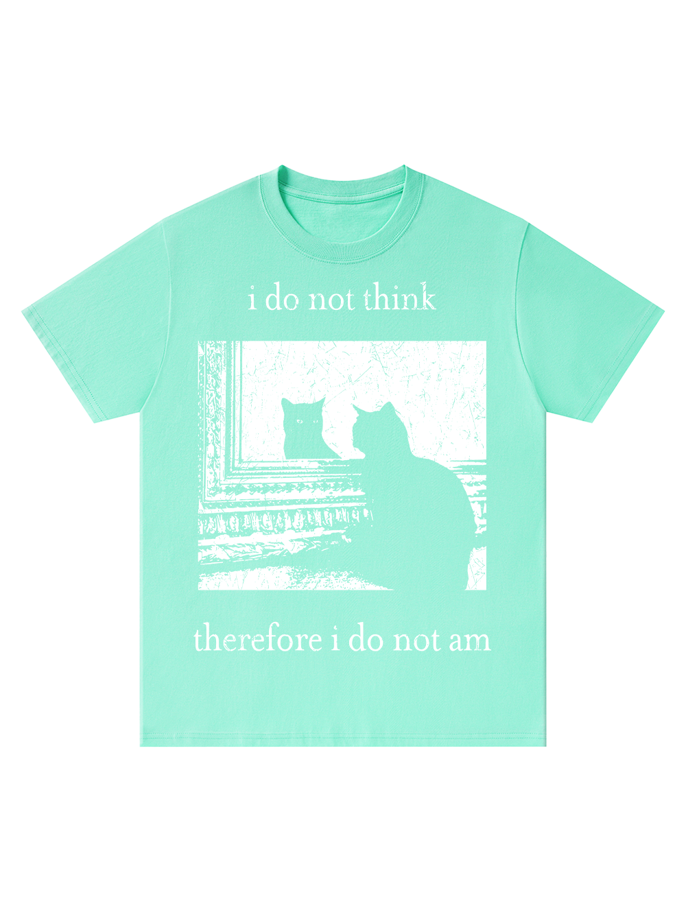 I DO NOT THINK THEREFORE I DO NOT AM CLASSIC T-SHIRT