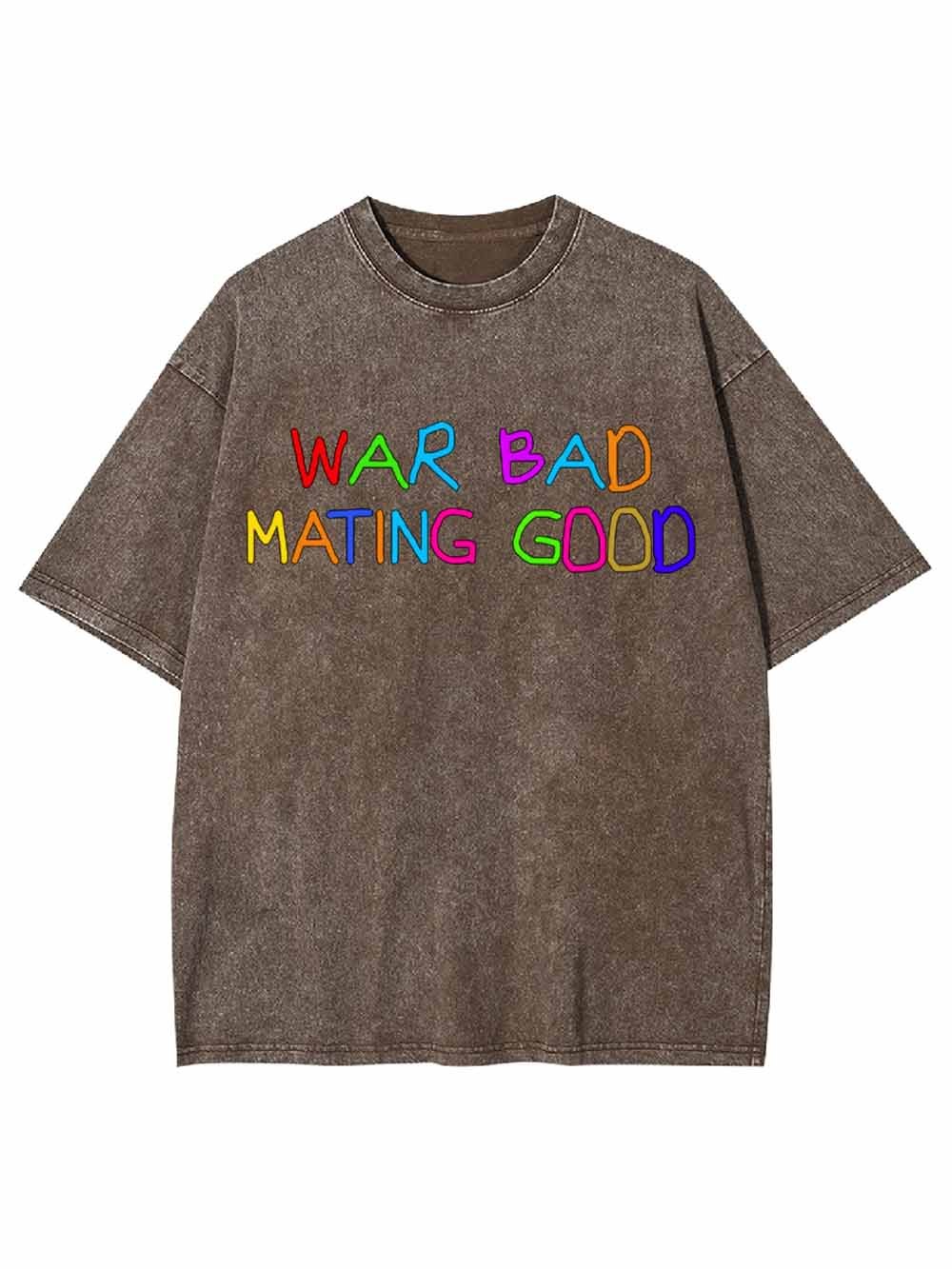 War Bad Mating Good Washed Tshirt