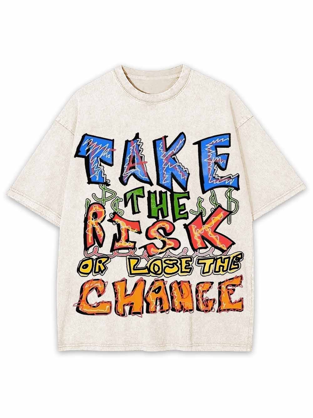 Take The Risk Or Lost The Chance Washed Tshirt
