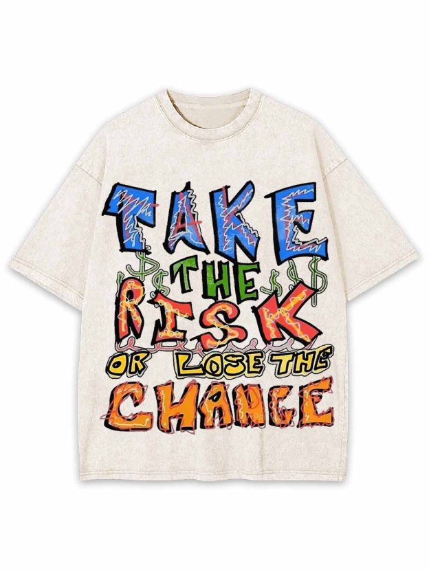 Take The Risk Or Lost The Chance Washed Tshirt