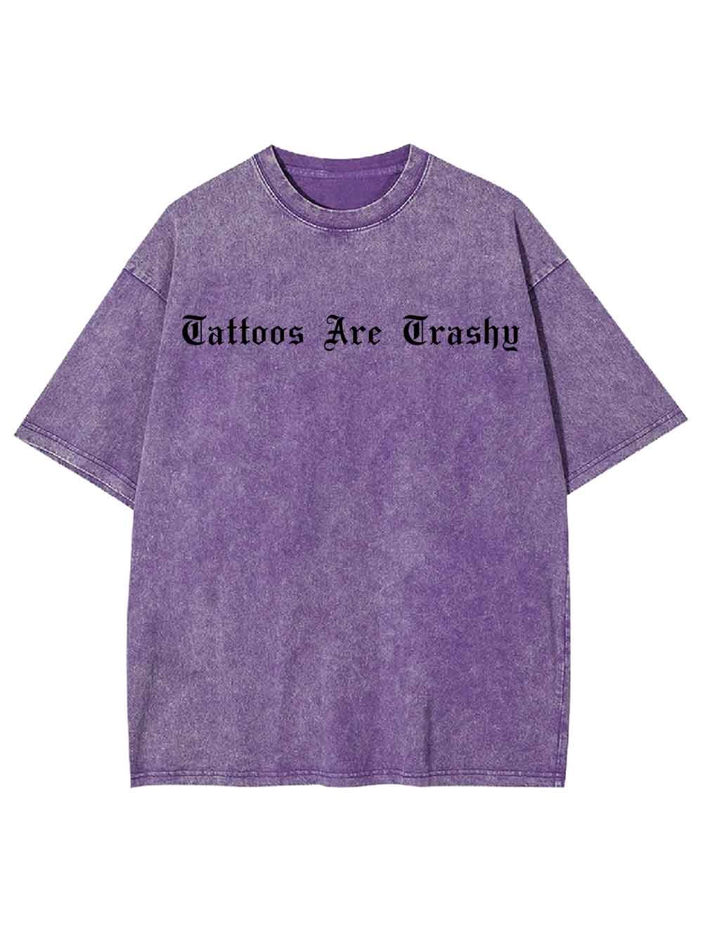 Tattoos Are Trashy Washed Tshirt