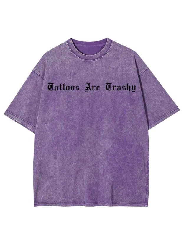 Tattoos Are Trashy Washed Tshirt