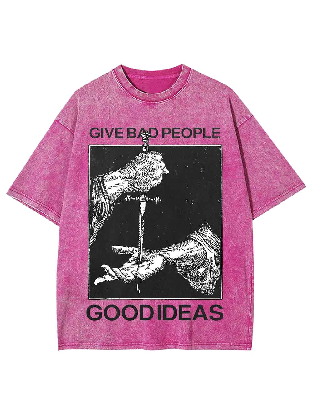 Give Bad People Goodideas Washed Tshirt