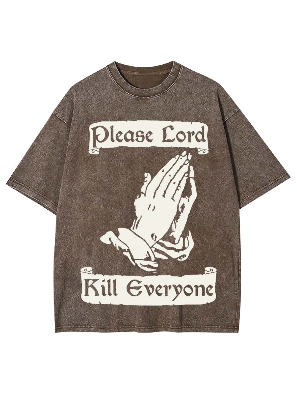 Please Lord Kill Everyone Washed Tshirt