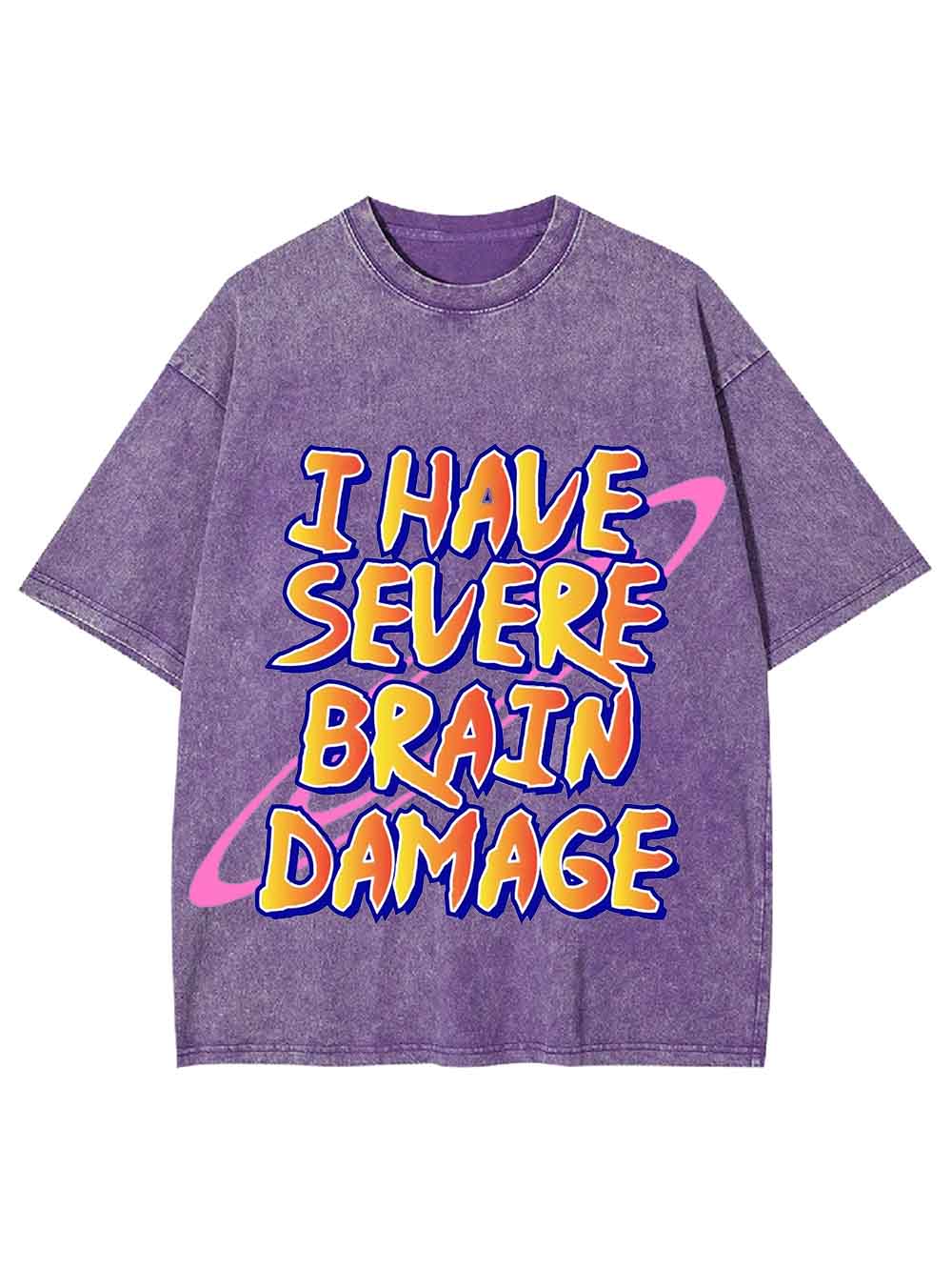 I Have Severe Brain Damage Washed Tshirt